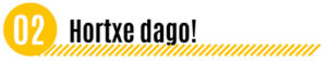 Hortxe dago!