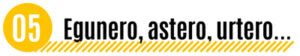 Egunero, astero, urtero...